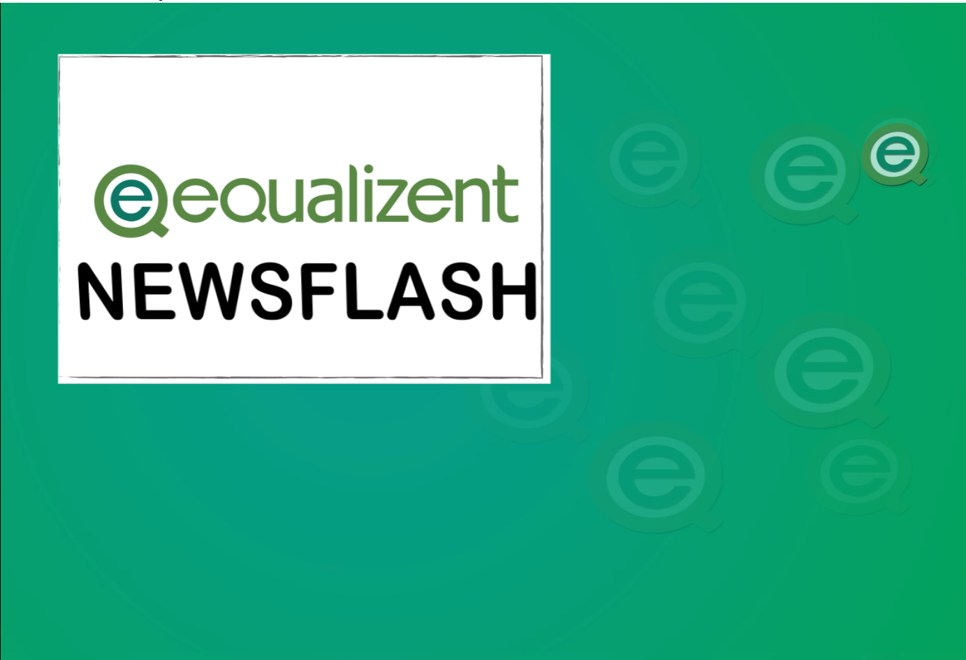 grün-türkiser Hintergrund. Weißes Feld mit Text "equalizent Newsflash"